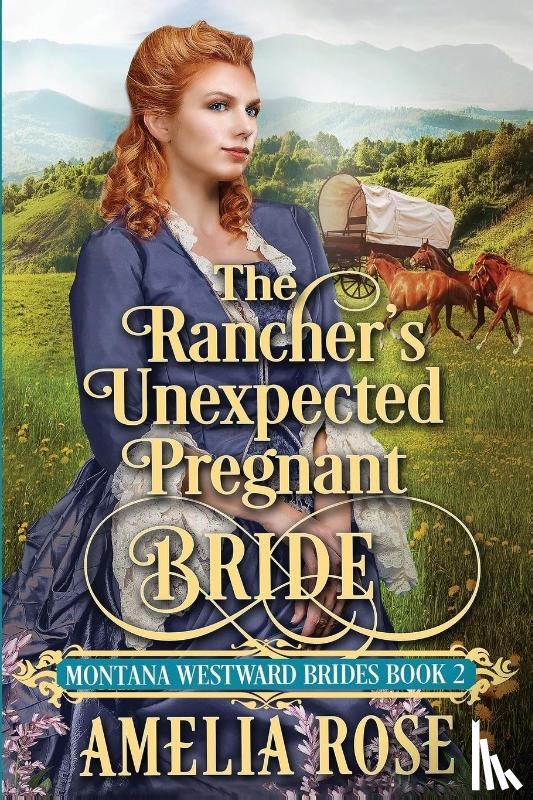 Rose, Amelia - The Rancher's Unexpected Pregnant Bride