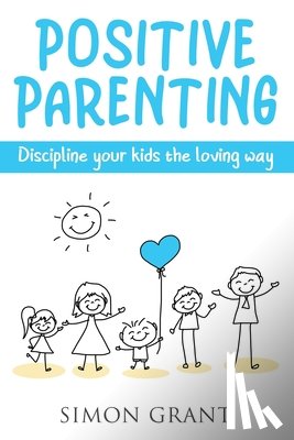 Grant, Simon - Positive Parenting