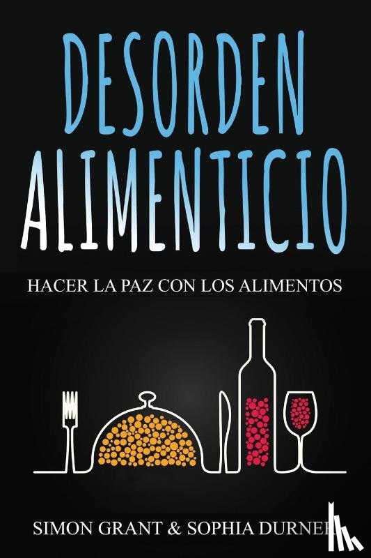 Grant, Simon, Durner, Sophia - Desorden Alimenticio