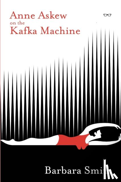 Smith, Barbara - Anne Askew on the Kafka Machine
