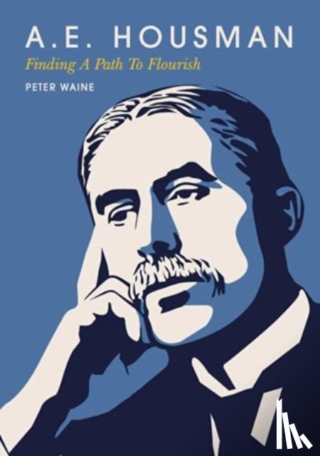 Waine, Peter - A.E. Housman: Finding A Path To Flourish