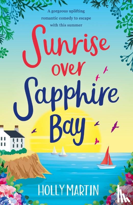 Martin, Holly - Sunrise over Sapphire Bay: A gorgeous uplifting romantic comedy to escape with this summer