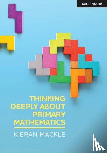 Mackle, Kieran - Thinking Deeply about Primary Mathematics