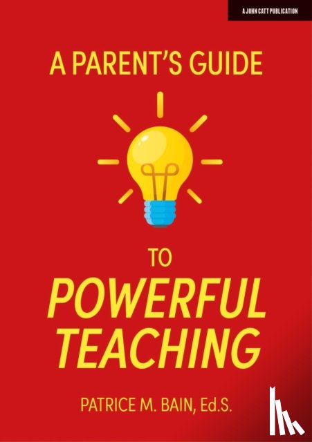 Bain, Patrice - A Parent's Guide to Powerful Teaching