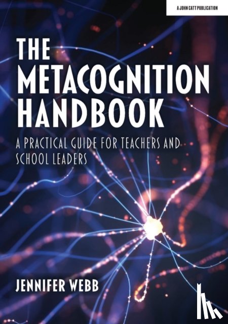 Webb, Jennifer - The Metacognition Handbook: A Practical Guide for Teachers and School Leaders