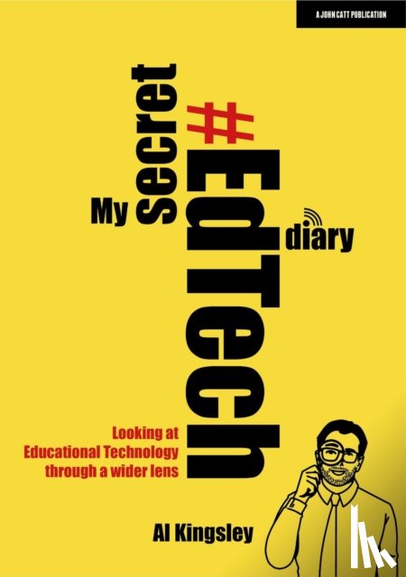 Kingsley, Al - My Secret #EdTech Diary: Looking at Educational Technology through a wider lens