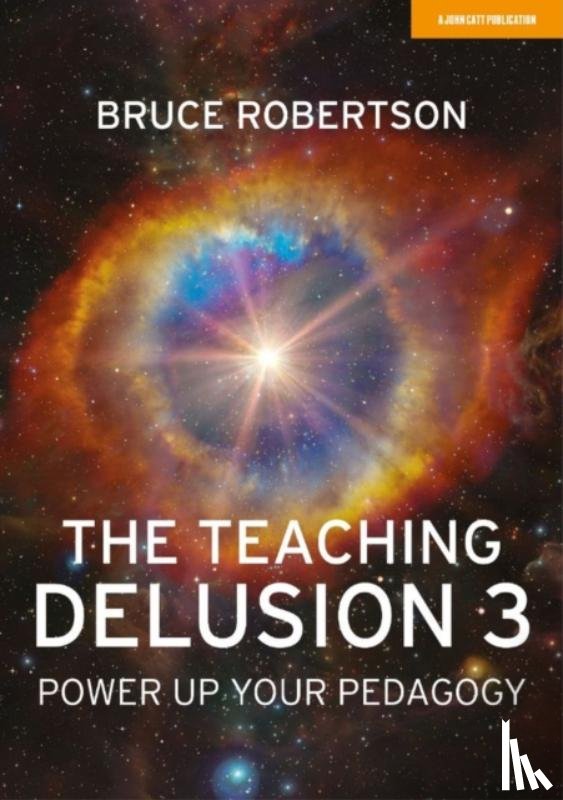 Robertson, Bruce - The Teaching Delusion 3: Power Up Your Pedagogy