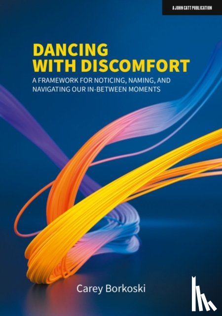 Borkoski, Carey - Dancing with Discomfort: A framework for noticing, naming, and navigating our in-between moments