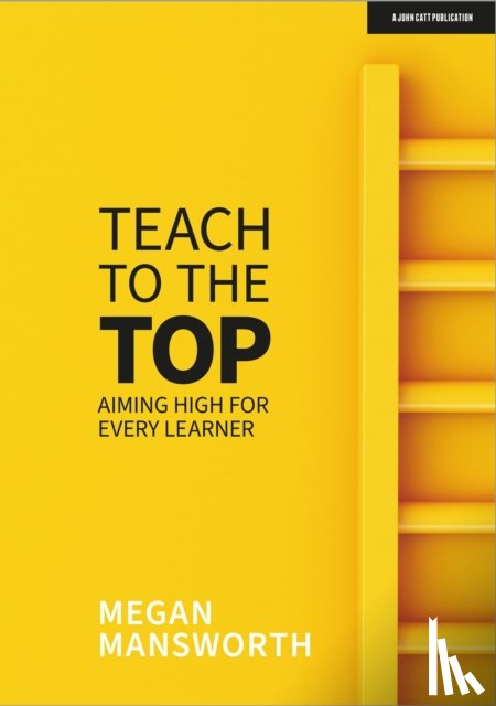 Mansworth, Megan - Teach to the Top: Aiming High for Every Learner