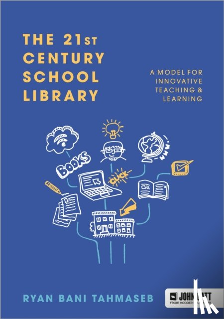 Tahmaseb, Ryan Bani - The 21st Century School Library: A Model for Innovative Teaching & Learning