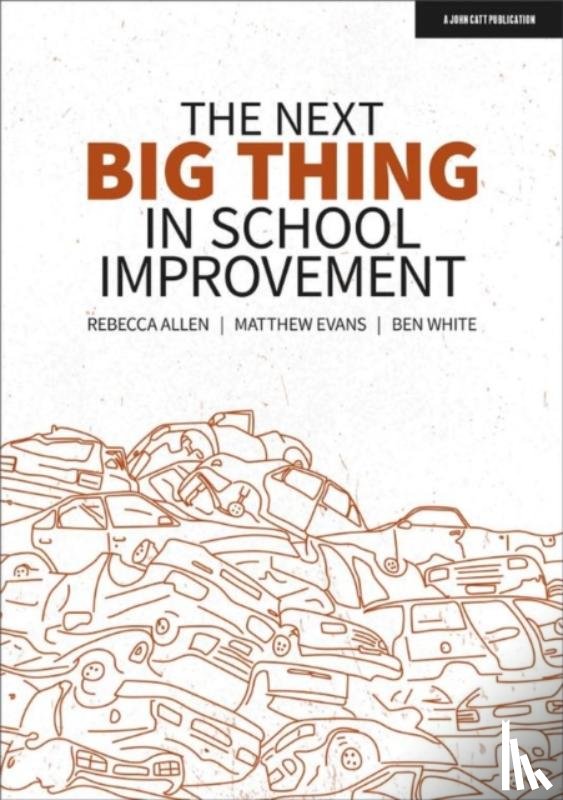 White, Ben, Evans, Matthew, Allen, Rebecca - The Next Big Thing in School Improvement
