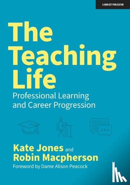 Jones, Kate, Macpherson, Robin - The Teaching Life: Professional Learning and Career Progression
