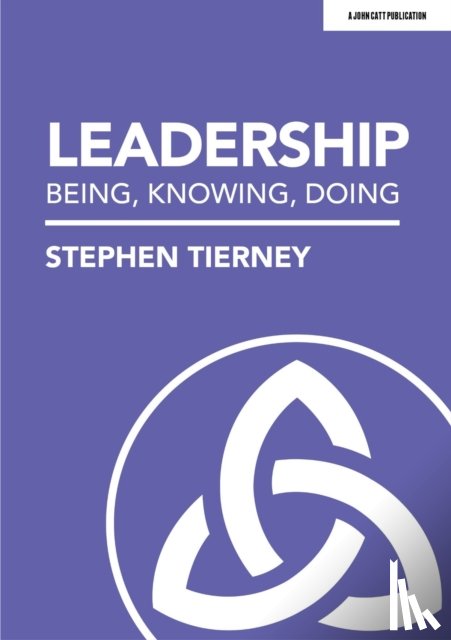 Tierney, Stephen - Leadership: Being, Knowing, Doing