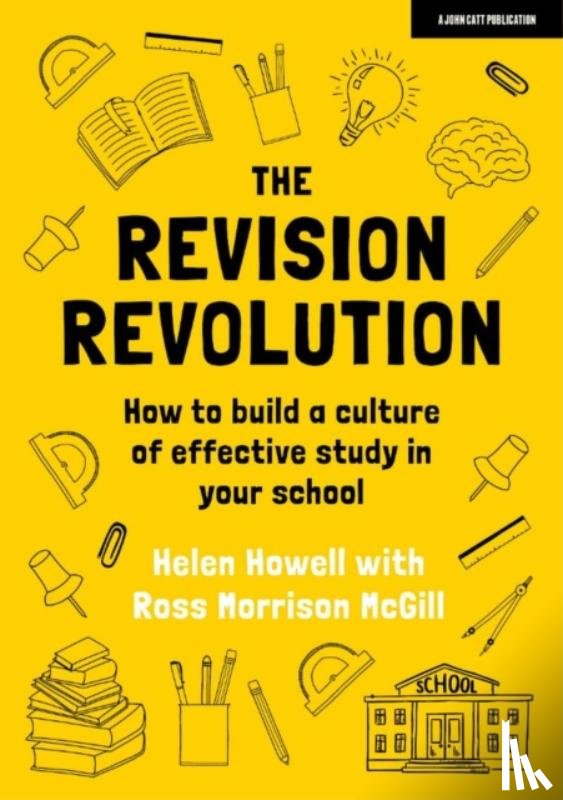 Howell, Helen, McGill, Ross Morrison - The Revision Revolution: How to build a culture of effective study in your school