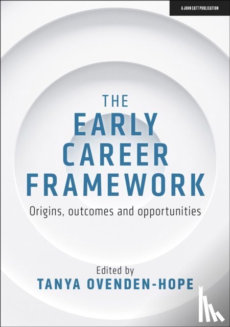 Ovenden-Hope, Tanya - The Early Career Framework: Origins, outcomes and opportunities