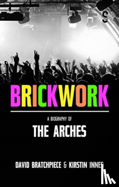 Innes, Kirstin, Bratchpiece, David - Brickwork: A Biography of The Arches
