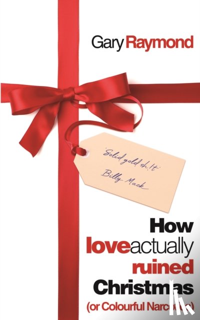 Raymond, Gary - How Love Actually Ruined Christmas