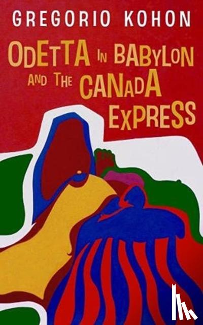 Kohon, Gregorio - Odetta in Babylon and the Canada Express