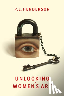 Henderson, P L - Unlocking Women's Art