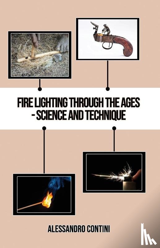 Contini, Alessandro - Fire Lighting Through the Ages - Science and Technique - Colour Edition