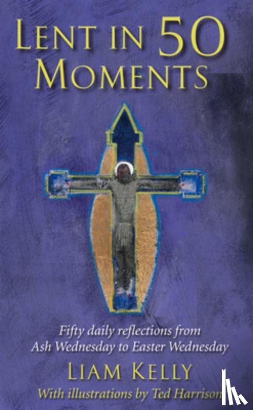 Kelly, Liam, Harrison, Ted - Lent In 50 Moments