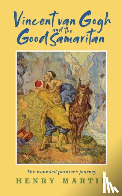 Martin, Henry - Vincent van Gogh and The Good Samaritan