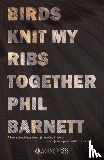 Barnett, Phil - Birds Knit My Ribs Together