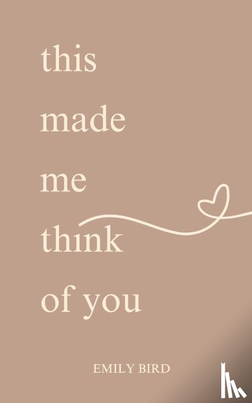 Bird, Emily - This Made Me Think of You