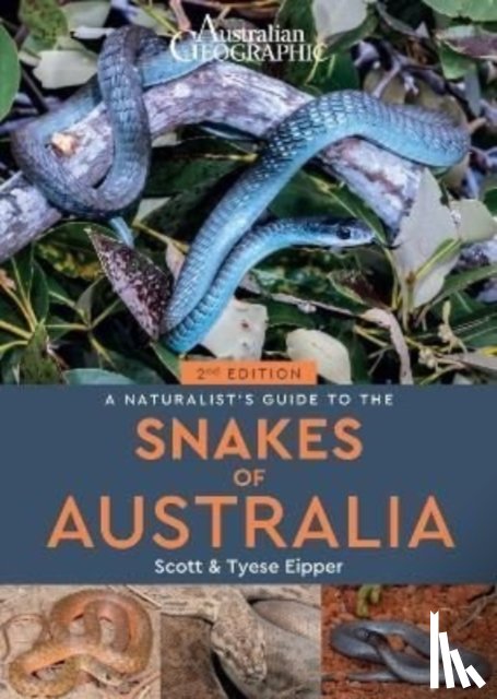 Eipper, Scott, Eipper, Tyese - A Naturalist's Guide to the Snakes of Australia (2nd ed)