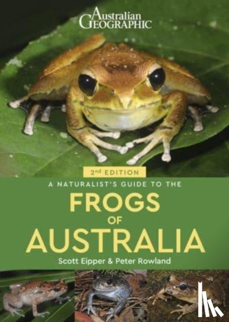 Eipper, Scott, Rowland, Peter - A Naturalist's Guide to the Frogs of Australia (2nd)