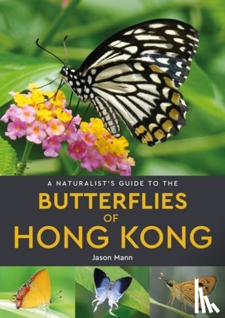 Mann, Jason - A Naturalist's Guide to the Butterflies of Hong Kong