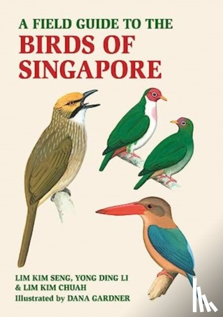 Seng, Lim Kim, Chua, Lim Kim, Li, Yong Ding - A Field Guide to the Birds of Singapore