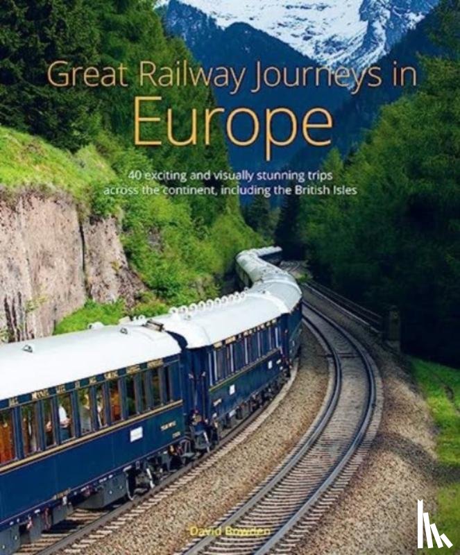Bowden, David - Great Railway Journeys in Europe