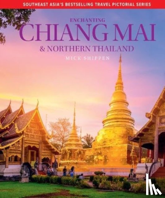 Shippen, Mick - Enchanting Chiang Mai & Northern Thailand