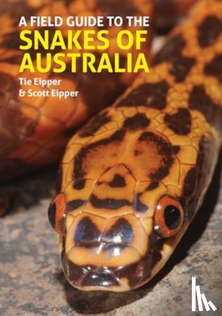 Eipper, Tie, Eipper, Scott - A Field Guide to the Snakes of Australia
