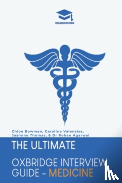 Bowman, Chloe, Valensise, Carolina, Thomas, Jasmine - The Ultimate Oxbridge Interview Guide: Medicine