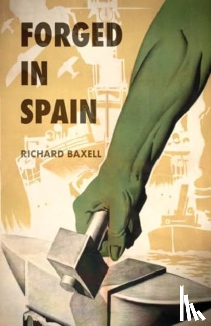 Richard Baxell - Forged in Spain