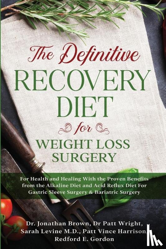 Brown, Jonathan - The Definitive Recovery Diet for Weight Loss Surgery for Health and Healing - With the Proven Benefits from the Alkaline Diet and Acid Reflux Diet For Gastric Sleeve Surgery & Bariatric Surgery