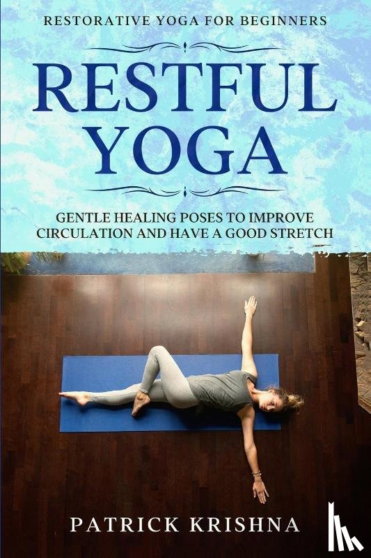 Krishna, Patrick - Restorative Yoga For Beginners