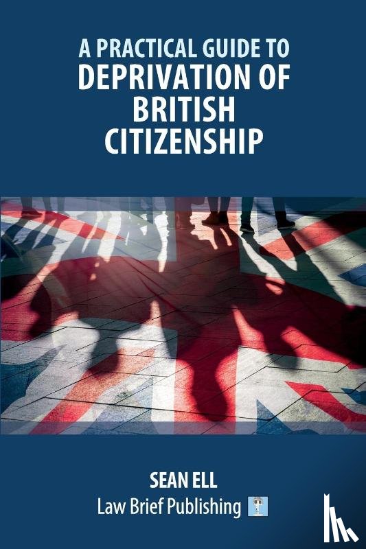 Ell, Sean - A Practical Guide to Deprivation of British Citizenship
