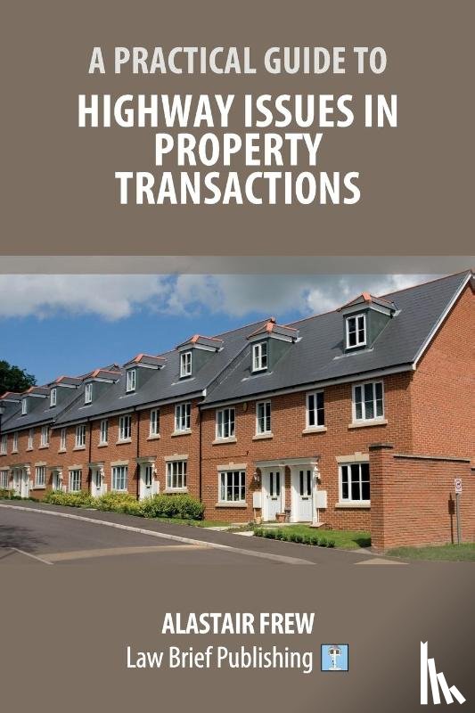 Frew, Alastair - A Practical Guide to Highway Issues in Property Transactions