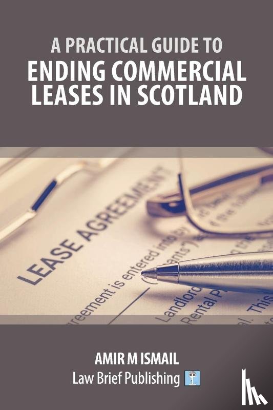 Ismail, Amir M - A Practical Guide to Ending Commercial Leases in Scotland