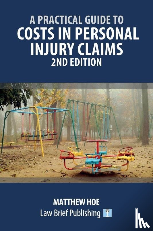 Hoe, Matthew - A Practical Guide to Costs in Personal Injury Claims - 2nd Edition