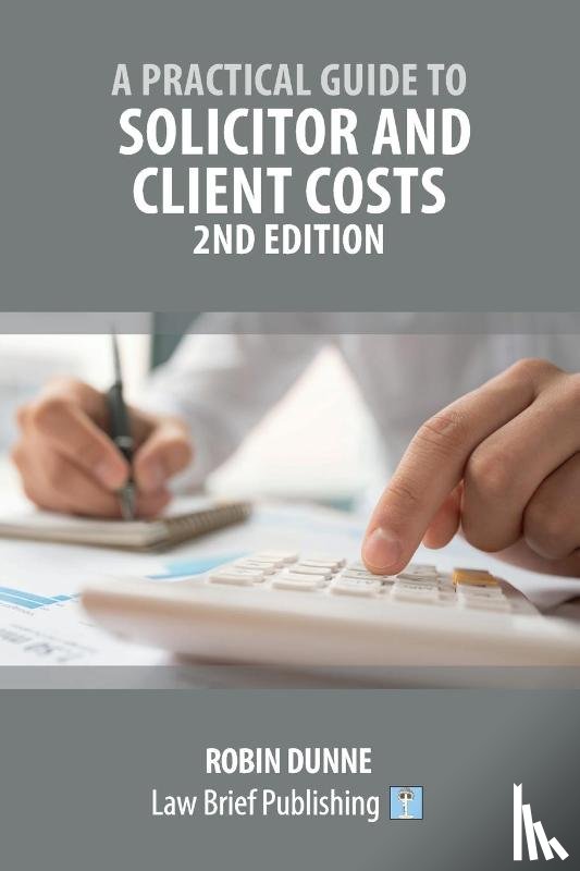 Dunne, Robin - A Practical Guide to Solicitor and Client Costs - 2nd Edition