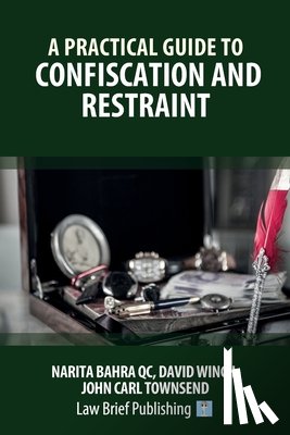 Bahra, Narita, Winch, David, Townsend, John Carl - A Practical Guide to Confiscation and Restraint