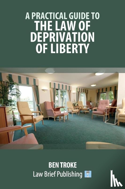 Troke, Ben - A Practical Guide to the Law of Deprivation of Liberty