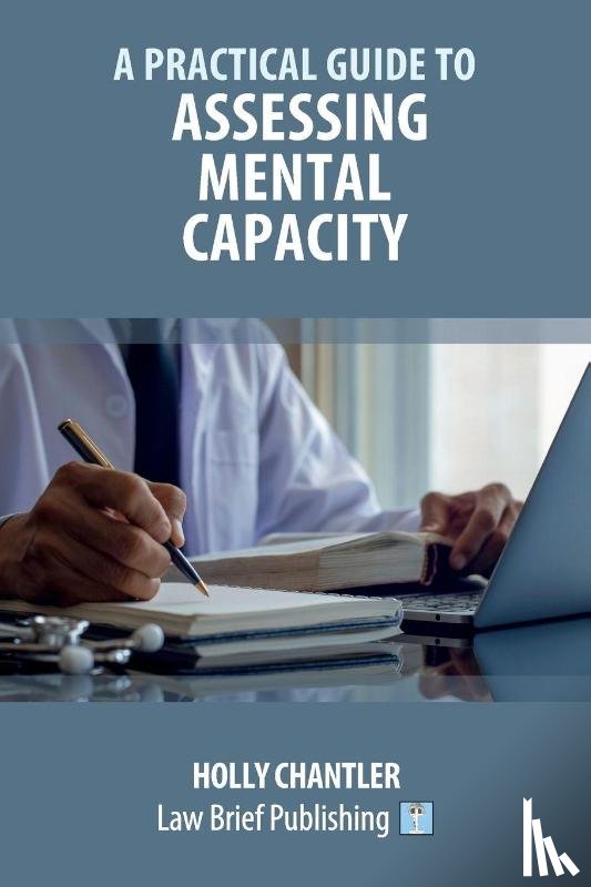 Chantler, Holly - A Practical Guide to Assessing Mental Capacity
