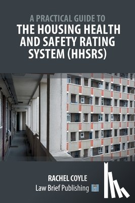 Coyle, Rachel - A Practical Guide to the Housing Health and Safety Rating System (HHSRS)