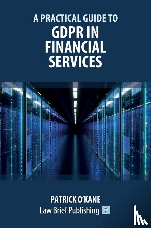 O'Kane, Patrick - A Practical Guide to GDPR in Financial Services