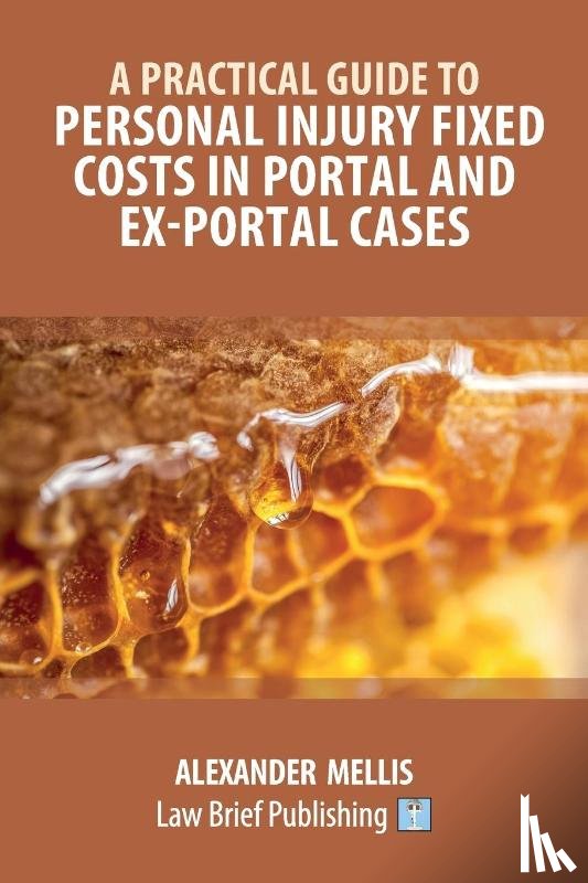 Mellis, Alexander - A Practical Guide to Personal Injury Fixed Costs in Portal and Ex-Portal Cases